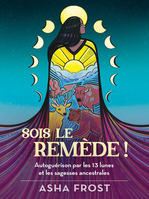 cover image of Sois le remède !--Autoguérison par les 13 lunes et les sagesses ancestrales